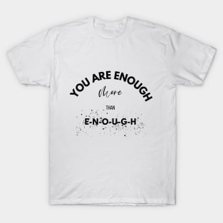 You are more than enough design T-Shirt